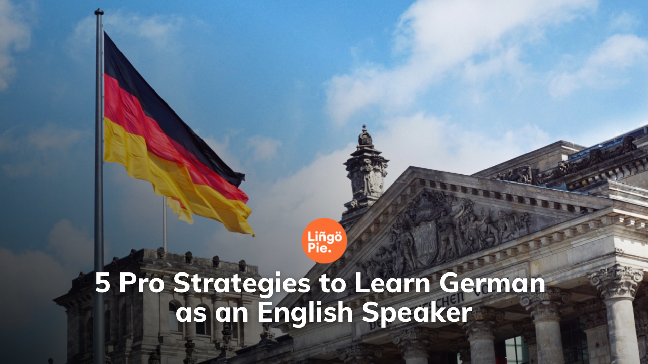 5 Pro Strategies to Learn German as an English Speaker [2025 Guide]