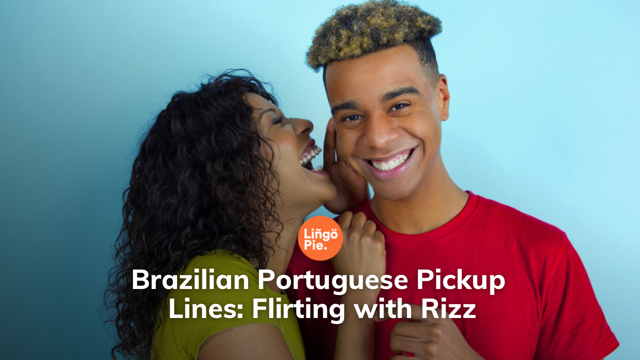 30+ Brazilian Portuguese Pickup Lines: Flirting with Rizz