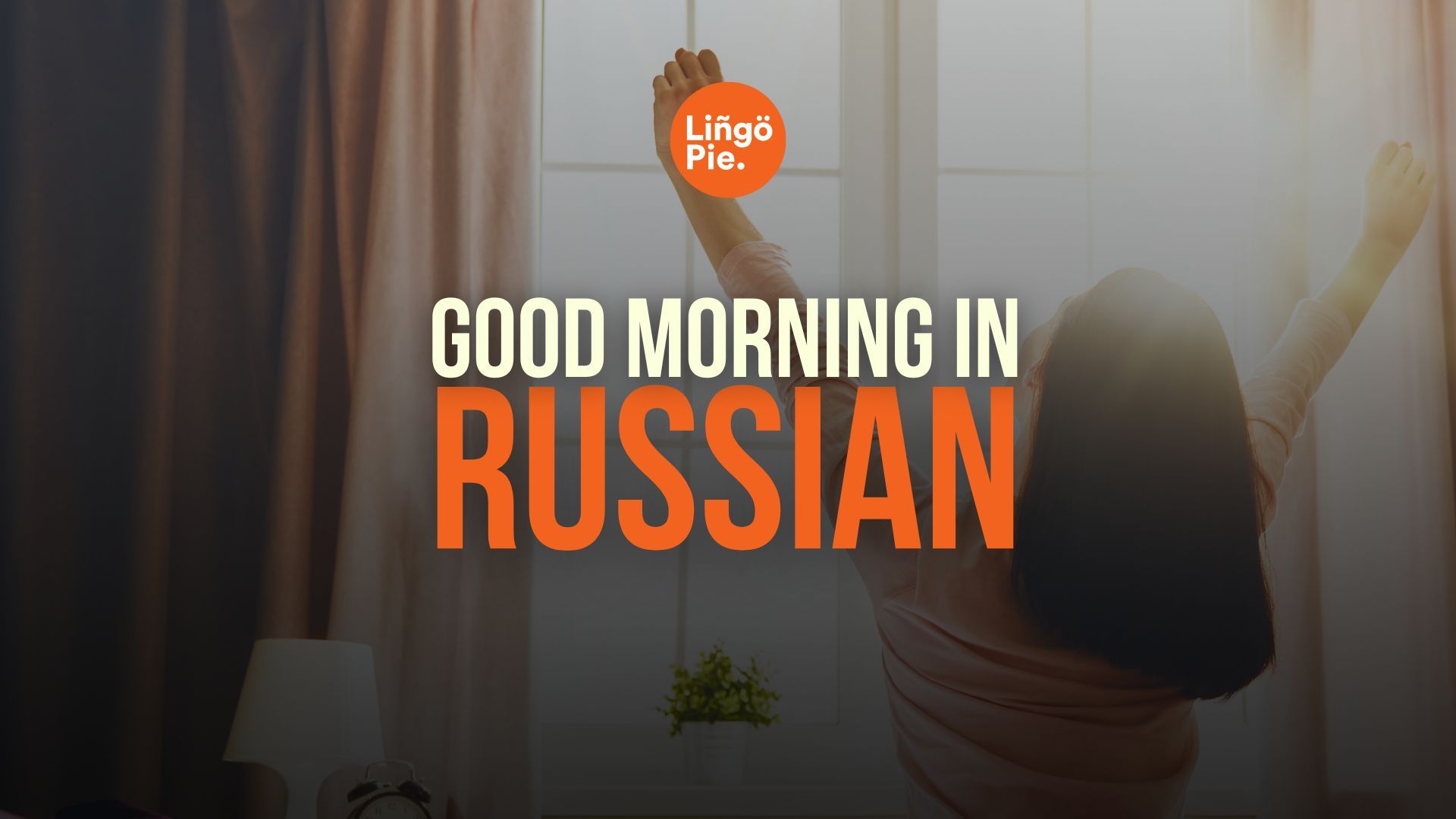 How Do You Say Good Morning in Russian? [2025 Guide]