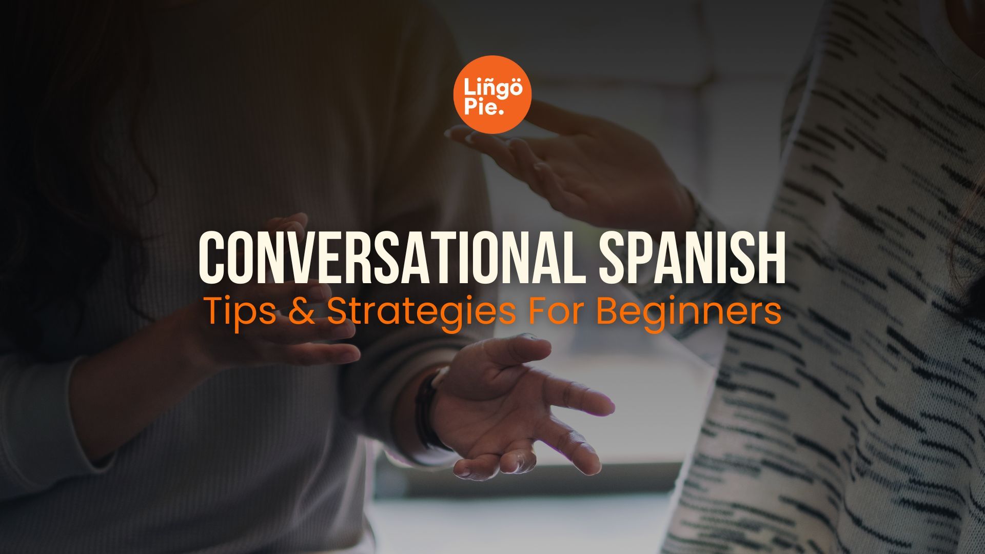 Learn Conversational Spanish: Tips & Strategies for 2025