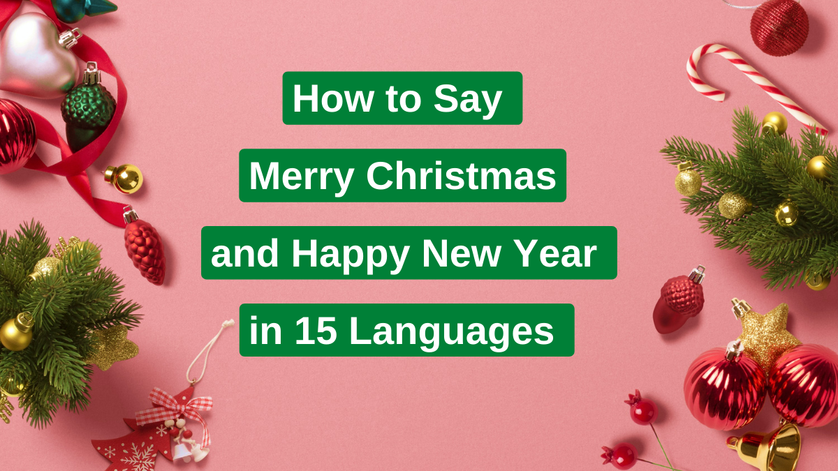 How to Say Merry Christmas and Happy New Year in 15 Languages