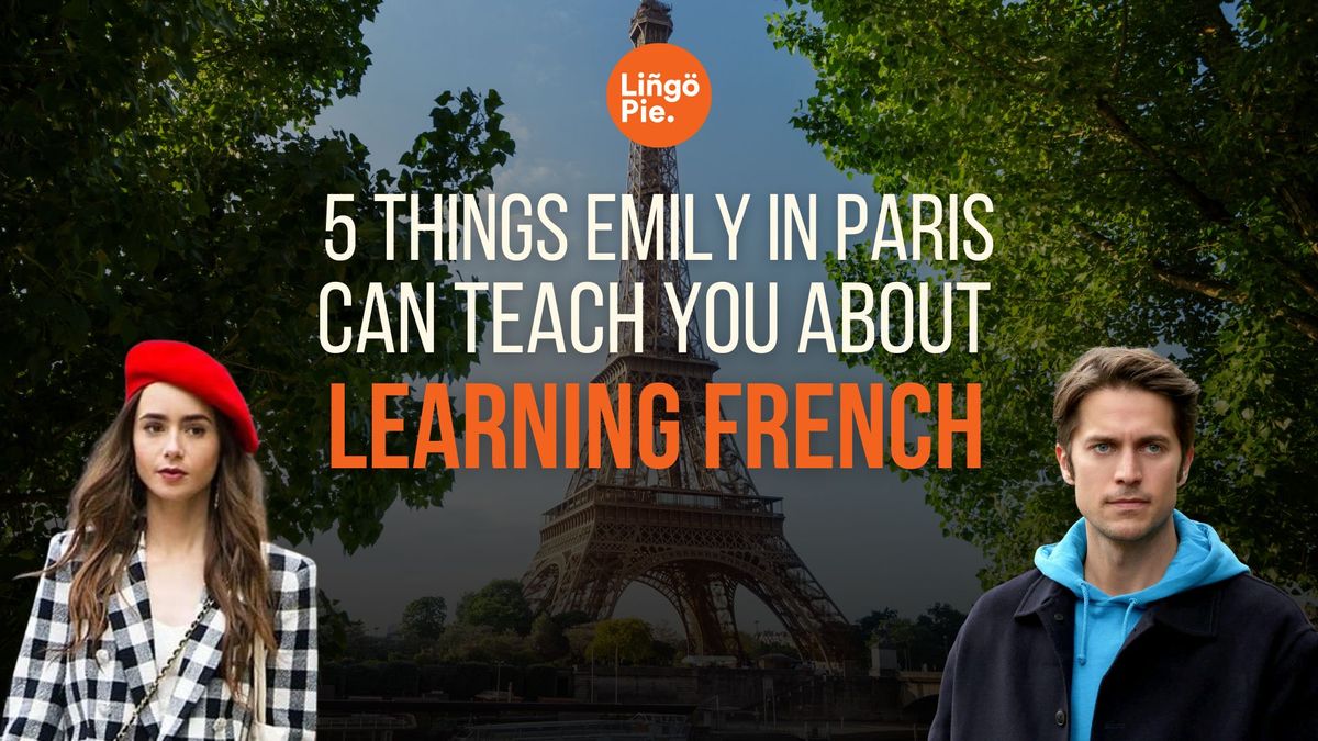 5 Things Emily in Paris Can Teach You About Learning French