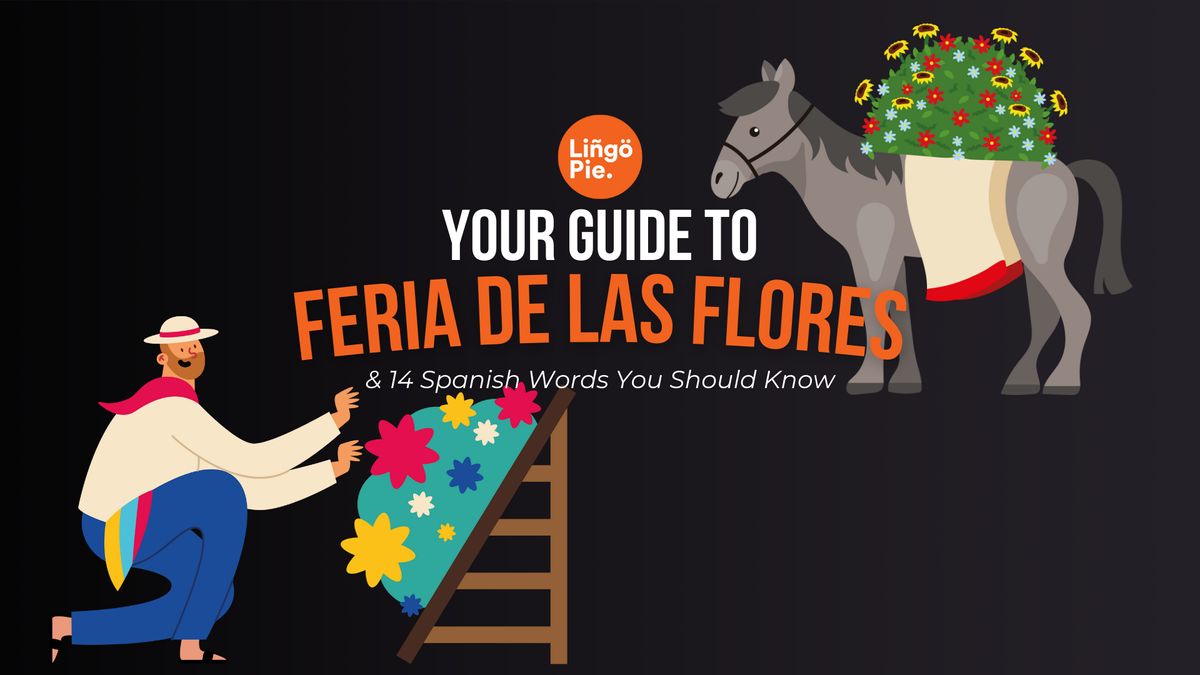 Feria de las Flores Festival Guide & 14 Spanish Words You Should Know