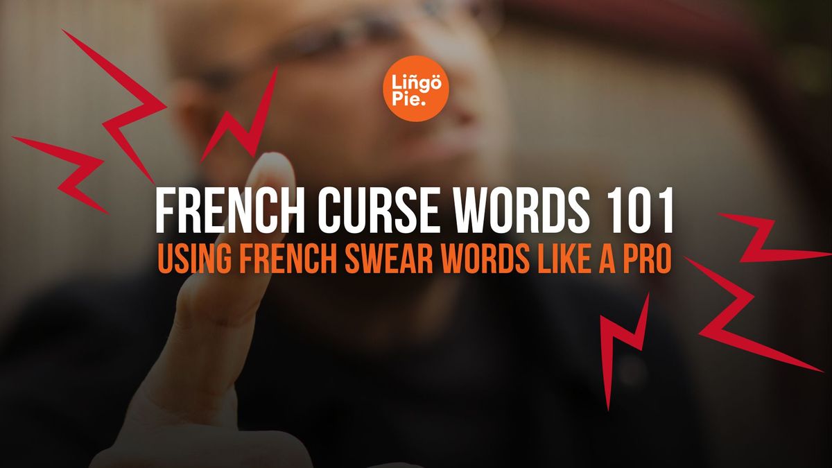 French Curse Words 101: Using French Swear Words Like a Pro