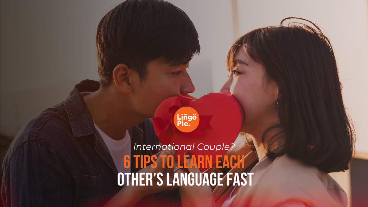 International Couple? 6 Tips To Learn Each Other’s Language Fast