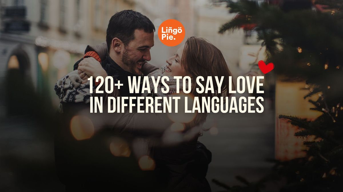 How To Say Love In Different Languages [120+ Ways]