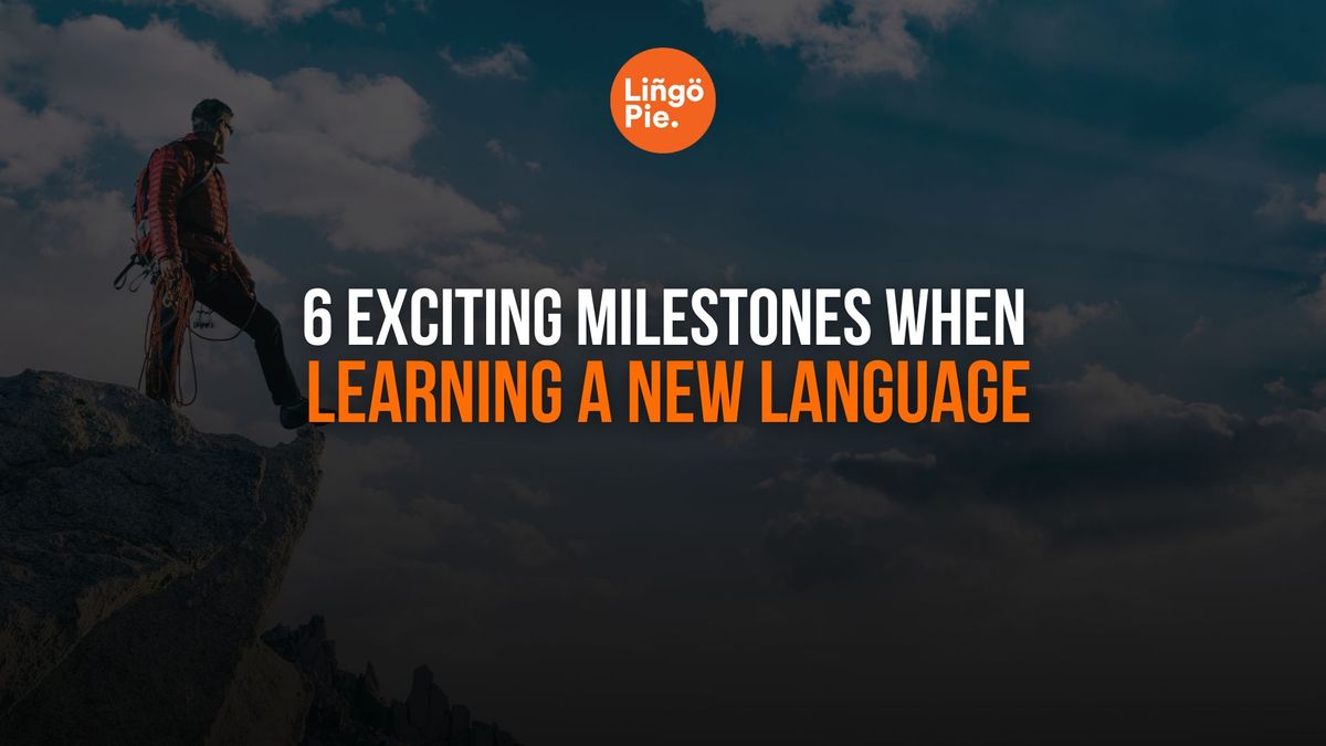 6 Exciting Milestones When Learning a New Language