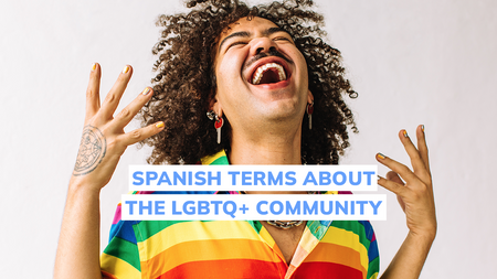 Top 20 Spanish Terms About The LGBTQ+ Community