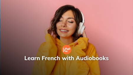 Learn French With Audiobooks [2025 Guide]