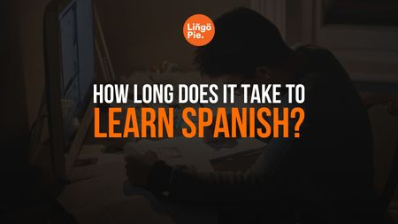 How Long Does it Take To Learn Spanish?